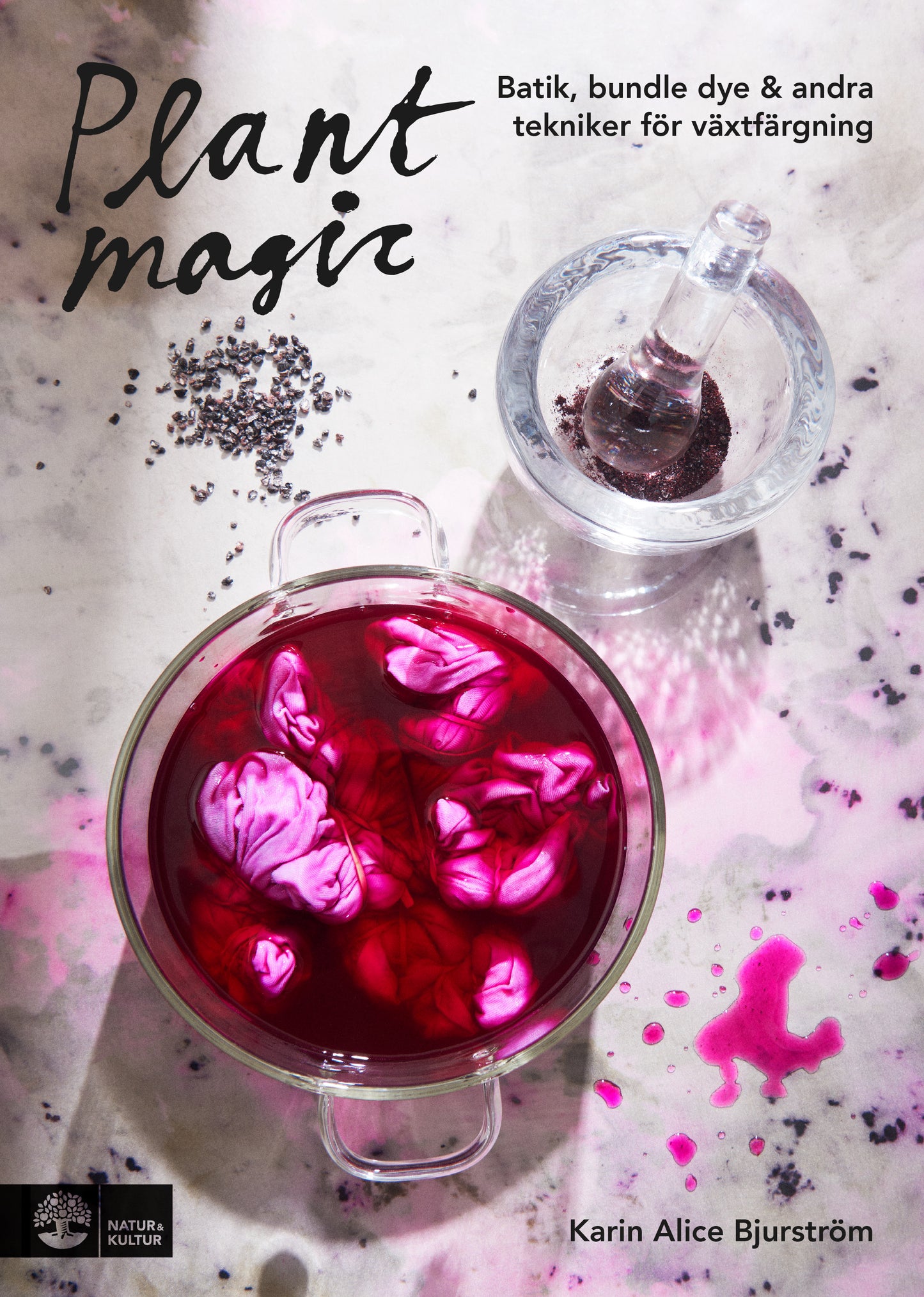 Plant magic : Batik, bundle dye & andra tekniker för växtfärgning